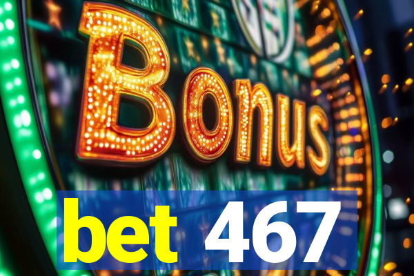 bet 467